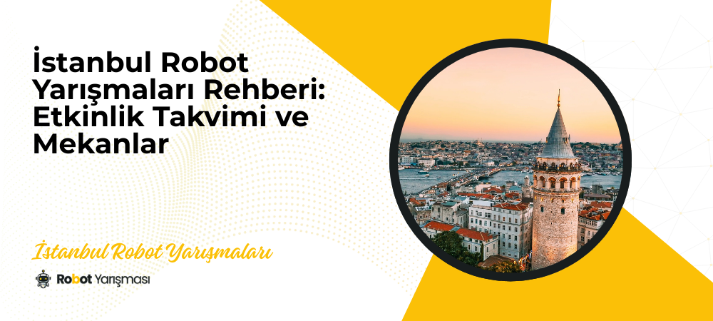 İstanbul Robot Yarışmaları Rehberi: Etkinlik Takvimi ve Mekanlar